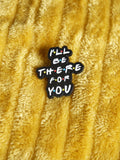 'I'll be there for you Friends' enamel pin - Mycomicshop.be