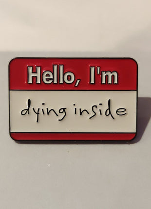 'Hello, I'm dying inside' Enamel Pin - Mycomicshop.be
