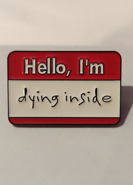 'Hello, I'm dying inside' Enamel Pin - Mycomicshop.be