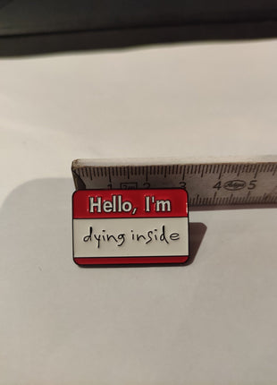 'Hello, I'm dying inside' Enamel Pin - Mycomicshop.be